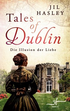 Tales of Dublin: Die Illusion der Liebe - Hasley, Jil