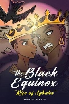 The Black Equinox Rise of Agbaka - Epih, Daniel A