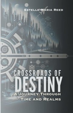 Crossroads of Destiny A Journey Through Time and Realms - Reed, Estelle-Maria