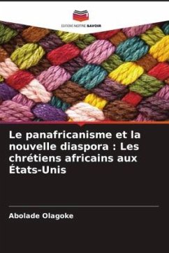 Le panafricanisme et la nouvelle diaspora : Les chrétiens africains aux États-Unis - Olagoke, Abolade