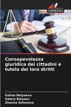 Consapevolezza giuridica dei cittadini e tutela dei loro diritti - Belyaeva, Galina;Belyaev, Valery;Antonova, Zhanna