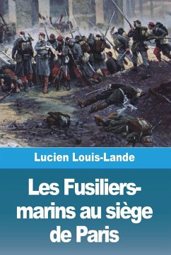 Les Fusiliers-marins au siège de Paris - Louis-Lande, Lucien