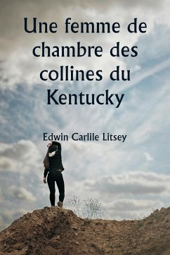 Une femme de chambre des collines du Kentucky - Litsey, Edwin Carlile