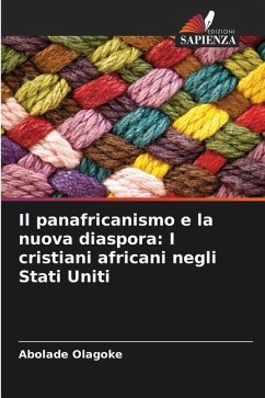 Il panafricanismo e la nuova diaspora: I cristiani africani negli Stati Uniti - Olagoke, Abolade