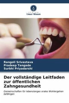 Der vollständige Leitfaden zur öffentlichen Zahngesundheit - Srivastava, Rangoli;Tangade, Pradeep;Priyadarshi, Surbhi