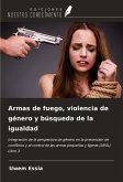 Armas de fuego, violencia de género y búsqueda de la igualdad