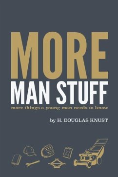 More Man Stuff: More Things a Young Man Needs to Know - Knust, H Douglas