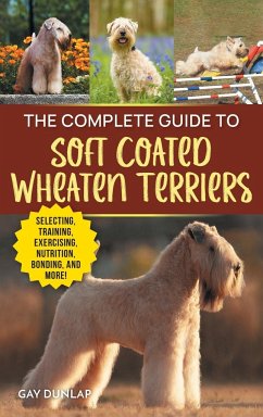 The Complete Guide to Soft Coated Wheaten Terriers - Dunlap, Gay
