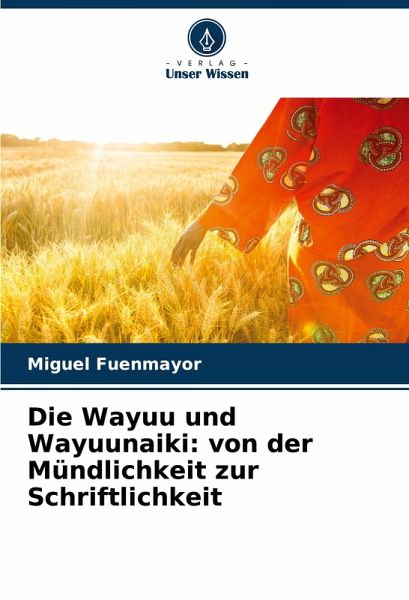 Die Wayuu und Wayuunaiki: von der Mündlichkeit zur Schriftlichkeit