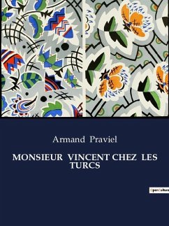 MONSIEUR VINCENT CHEZ LES TURCS - Praviel, Armand