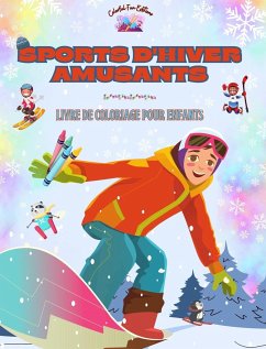 Sports d'hiver amusants - Livre de coloriage pour enfants - Des illustrations créatives pour promouvoir le sport - Editions, Colorful Fun