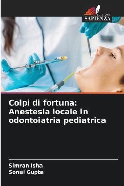 Colpi di fortuna: Anestesia locale in odontoiatria pediatrica - Isha, Simran;Gupta, Sonal