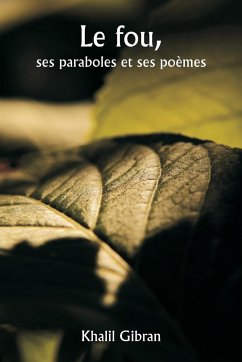 Le fou, ses paraboles et ses poèmes - Gibran, Khalil