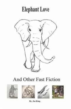 Elephant Love and Other Fast Fiction - King, Joe