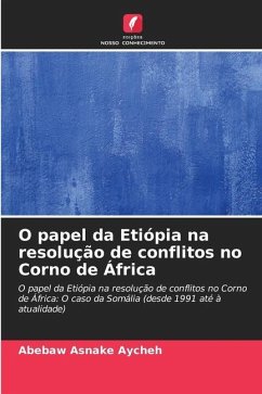 O papel da Etiópia na resolução de conflitos no Corno de África - Aycheh, Abebaw Asnake
