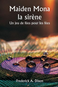 Maiden Mona la sirène Un jeu de fées pour les fées - Dixon, Frederick A.