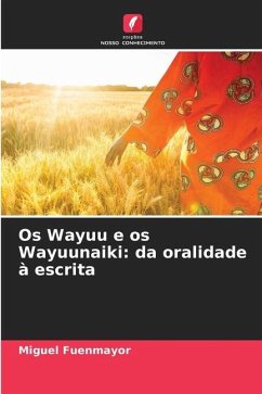 Os Wayuu e os Wayuunaiki: da oralidade à escrita - Fuenmayor, Miguel