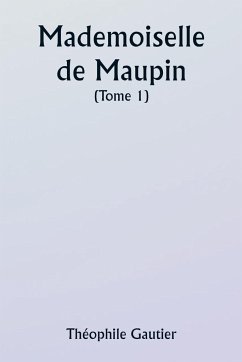 Mademoiselle de Maupin ( Tome 1) - Gautier, Théophile