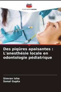 Des piqûres apaisantes : L'anesthésie locale en odontologie pédiatrique - Isha, Simran;Gupta, Sonal