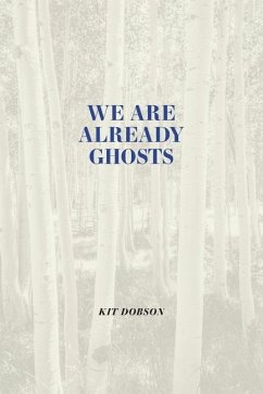 We Are Already Ghosts - Dobson, Kit