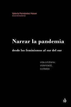 Narrar la pandemia desde los feminismos al sur del sur - C Anzorena, Claudia; Bloch, Carolina; Brain, Paula Gimena