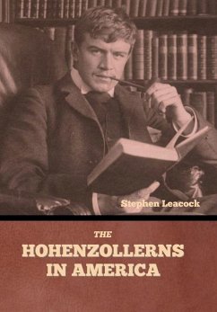 The Hohenzollerns in America - Leacock, Stephen