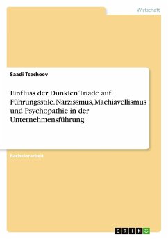 Einfluss der Dunklen Triade auf Führungsstile. Narzissmus, Machiavellismus und Psychopathie in der Unternehmensführung - Tsechoev, Saadi