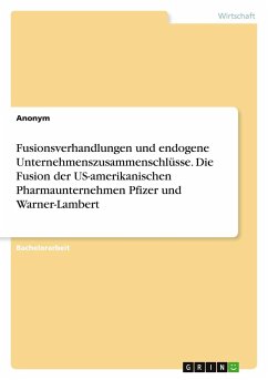 Fusionsverhandlungen und endogene Unternehmenszusammenschlüsse. Die Fusion der US-amerikanischen Pharmaunternehmen Pfizer und Warner-Lambert