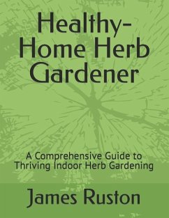 The Healthy-Home Herb Gardener - Ruston, James D