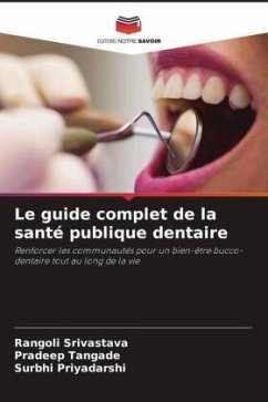 Le guide complet de la santé publique dentaire - Srivastava, Rangoli;Tangade, Pradeep;Priyadarshi, Surbhi