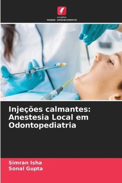 Injeções calmantes: Anestesia Local em Odontopediatria - Isha, Simran;Gupta, Sonal
