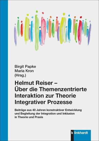 Helmut Reiser - Über die Themenzentrierte Interaktion zur Theorie Integrativer Prozesse (eBook, PDF)