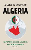 A Guide to Moving to Algeria: Navigating Culture, Logistics, and New Beginnings (eBook, ePUB)
