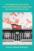 The Shadow Economy: North Korea's Illicit Businesses Supporting the Communist Dictatorship (eBook, ePUB)