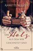 Das Holz, aus dem wir geschnitzt sind (eBook, ePUB)