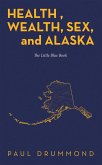 Health , Wealth, Sex, and Alaska (eBook, ePUB) Health , Wealth, Sex, and Alaska (eBook, ePUB)