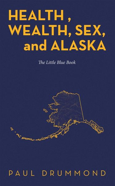 Health , Wealth, Sex, and Alaska (eBook, ePUB)