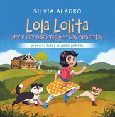 Lola Lolita amor incondicional por sus mascotas (eBook, ePUB) Lola Lolita amor incondicional por sus mascotas (eBook, ePUB)