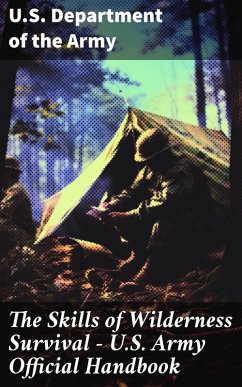 The Skills of Wilderness Survival - U.S. Army Official Handbook (eBook, ePUB) - Army, U. S. Department Of The