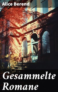 Gesammelte Romane (eBook, ePUB) - Berend, Alice