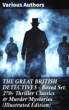 Cover THE GREAT BRITISH DETECTIVES - Boxed Set: 270+ Thriller Classics & Murder Mysteries (Illustrated Edition) (eBook, ePUB)