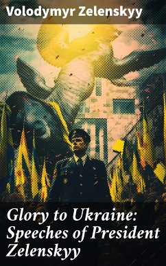 Glory to Ukraine: Speeches of President Zelenskyy (eBook, ePUB) - Zelenskyy, Volodymyr