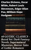 60 GOTHIC CLASSICS - Boxed Set: Dark Fantasy Novels, Supernatural Mysteries, Horror Tales & Gothic Romances (eBook, ePUB)