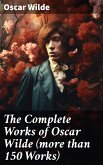 The Complete Works of Oscar Wilde (more than 150 Works) (eBook, ePUB)