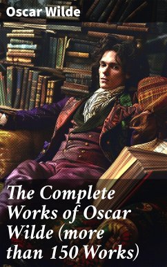 The Complete Works of Oscar Wilde (more than 150 Works) (eBook, ePUB) - Wilde, Oscar