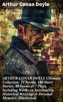 ARTHUR CONAN DOYLE Ultimate Collection: 21 Novels, 188 Short Stories, 88 Poems & 7 Plays, Including Works on Spirituality, Historical Writings & Personal Memoirs (Illustrated) (eBook, ePUB) - Doyle, Arthur Conan