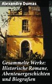 Gesammelte Werke: Historische Romane, Abenteuergeschichten und Biografien (eBook, ePUB)