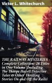 THE RAILWAY MYSTERIES - Complete Collection: 28 Titles in One Volume (Including The Thorpe Hazell Detective Tales & Other Thrilling Stories On and Off the Rails) (eBook, ePUB)