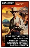 Zane Grey - Ultimate Collection: 60+ Western Classics, Historical Novels & Baseball Stories (eBook, ePUB)