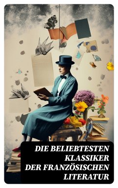 Die beliebtesten Klassiker der französischen Literatur (eBook, ePUB) - Stendhal; Verne, Jules; Flaubert, Gustave; Balzac, Honoré de; France, Anatole; Hugo, Victor; Daudet, Alphonse; Maupassant, Guy de; Rostand, Edmond; Dumas, Alexandre; Rabelais, François; Sand, George; Proust, Marcel; de Musset, Alfred; Baudelaire, Charles; Diderot, Denis; Corneille, Pierre; Voltaire; Huysmans, Joris-Karl; Giraudoux, Jean; de Sade, Marquis; Rousseau, Jean Jacques; Zola, Emile; de Beaumarchais, Pierre; de Laclos, Pierre Ambroise Choderlos; de La Fayette, Marie-Madeleine; Prévost